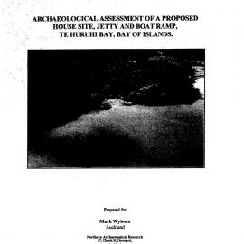 Archaeological Assessment of a proposed house site, jetty and boat ramp, Te Huruhi Bay